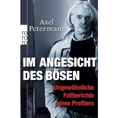 Abbildung von Im Angesicht des Bösen: Ungewöhnliche Fallberichte eines Profilers