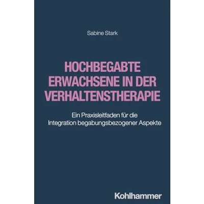 Abbildung von Hochbegabte Erwachsene in der Verhaltenstherapie: Ein Praxisleitfaden für die Integration begabungsbezogener Aspekte