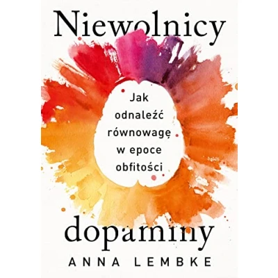 Abbildung von Niewolnicy dopaminy.: Jak odnaleźć równowagę w epoce obfitości