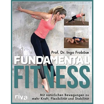 Abbildung von Fundamental Fitness: Mit natürlichen Bewegungen zu mehr Kraft, Flexibilität und Stabilität