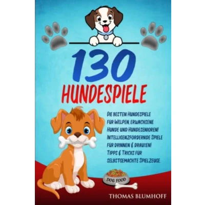 Abbildung von 130 HUNDESPIELE: Die besten Hundespiele für Welpen, erwachsene Hunde und Hundesenioren!