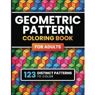 Abbildung von Geometric Pattern Coloring Book for Adults: 123 Designs &amp; Patterns Stress Relief Relaxation Men Women (Geometry and Patterns)