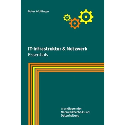 Abbildung von IT Infrastruktur &amp; Netzwerk: Essentials (Grundlagen der Informatik in Ausbildung, Studium und Beruf)