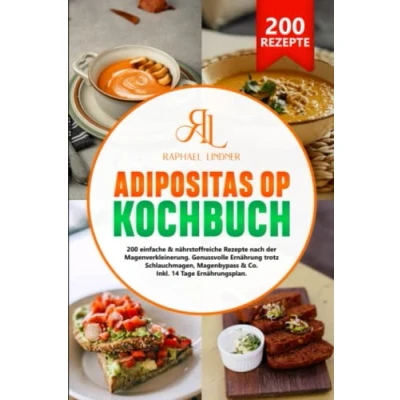 Abbildung von Adipositas OP Kochbuch: 200 einfache &amp; nährstoffreiche Rezepte nach der Magenverkleinerung. Genussvolle Ernährung trotz Schlauchmagen, Magenbypass Co. Inkl. 14 Tage Ernährungsplan