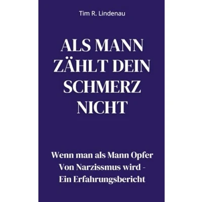Abbildung von als Mann zählt dein Schmerz nicht: Wenn man Opfer Von Narzissmus wird Ein Erfahrungsbericht