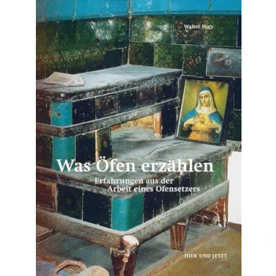 Abbildung von Was Öfen erzählen: Erfahrungen aus der Arbeit eines Ofensetzers