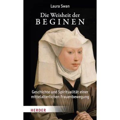 Abbildung von Die Weisheit der Beginen: Geschichte und Spiritualität einer mittelalterlichen Frauenbewegung