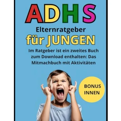 Abbildung von ADHS Elternratgeber für Jungen: Das ultimative Elternhandbuch zum Umgang mit hyperaktiven Jungen, Erlernen von Selbstkontrolle und zur Hinführung zu einem normalen Leben