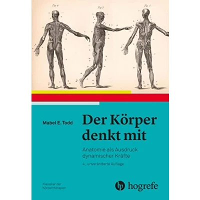 Abbildung von Der Körper denkt mit: Anatomie als Ausdruck dynamischer Kräfte