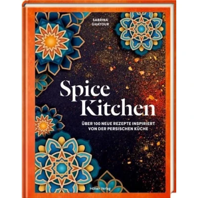 Abbildung von Spice Kitchen: Über 100 neue Rezepte inspiriert von der persischen Küche
