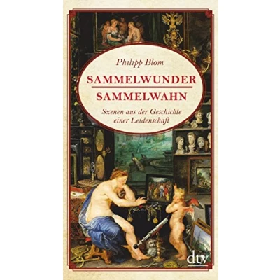 Abbildung von Sammelwunder, Sammelwahn: Szenen aus der Geschichte einer Leidenschaft