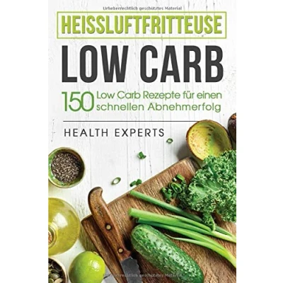 Abbildung von Heissluftfritteuse Low Carb:: 150 Rezepte zum schnellen Abnehmen (Frühstück,Mittag, Abend und Desserts)