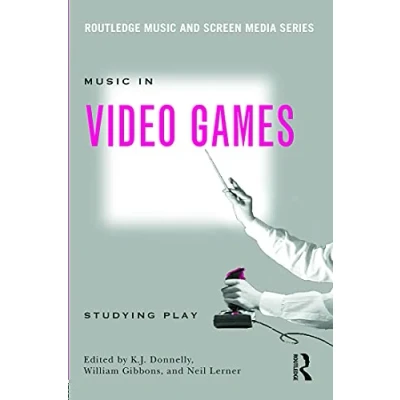 Abbildung von Music In Video Games: Studying Play (Routledge and Screen Media)