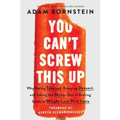 Abbildung von You Can&#039;t Screw This Up: Why Eating Takeout, Enjoying Dessert, and Taking the Stress out of Dieting Leads to Weight Loss That Lasts