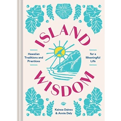 Abbildung von Island Wisdom: Hawaiian Traditions and Practices for a Meaningful Life