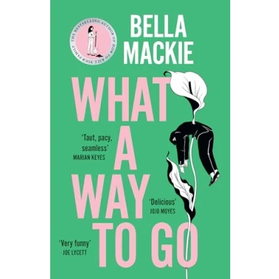 Abbildung von What A Way TO Go: THE INSTANT SUNDAY TIMES BESTSELLER AND HOTTEST MYSTERY NOVEL OF 2024 FROM AUTHOR HOW KILL YOUR FAMILY