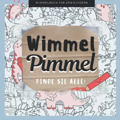 Abbildung von WIMMEL PIMMEL FINDE SIE ALLE! Wimmelbuch FÜR ERWACHSENE: Penis für Erwachsene Perverses Anti Stress Geschenk Unnötige Geschenke