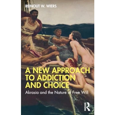 Abbildung von A New Approach to Addiction and Choice: Akrasia the Nature of Free Will