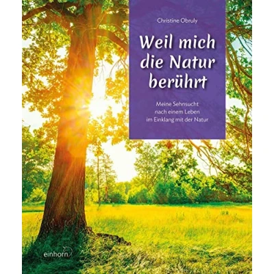 Abbildung von Weil mich die Natur berührt: Meine Sehnsucht nach einem leben im Einklang mit der