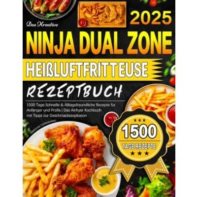 Abbildung von Das Kreative Ninja Dual Zone Heißluftfritteuse Rezeptbuch: 1500 Tage Schnelle &amp; Alltagsfreundliche Rezepte für Anfänger und Profis Airfryer Kochbuch mit Tipps zur Geschmacksexplosion