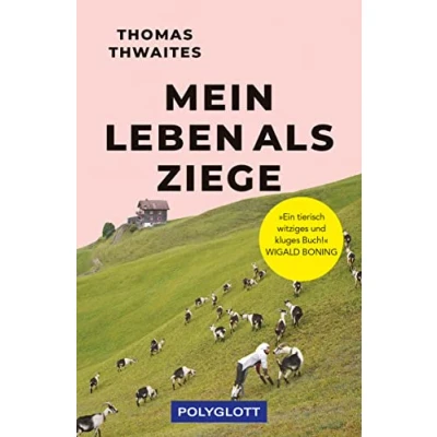 Abbildung von Mein Leben als Ziege: &quot;Ein tierisch witziges und kluges Buch!&quot; Wigald Boning (POLYGLOTT Abenteuer Reiseberichte)