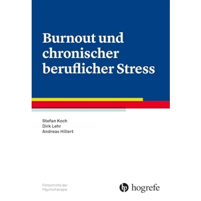 Abbildung von Burnout und chronischer beruflicher Stress: Ein Ratgeber für Betroffene Angehörige (Ratgeber zur Reihe Fortschritte der Psychotherapie)