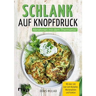 Abbildung von Schlank auf Knopfdruck: Abnehmen Mit dem Thermomix®. über 100 Low Carb Rezepten, Wochenplänen und Punkten