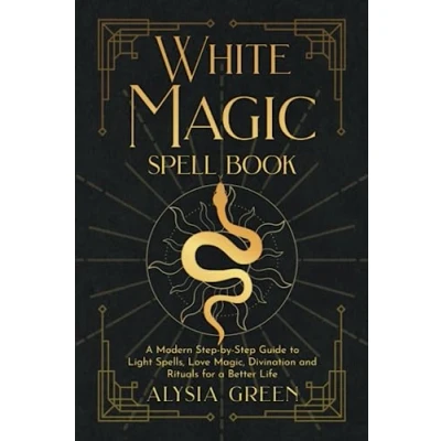 Abbildung von White Magic Spell Book: a Modern Step by Guide to Light Spells, Love Magic, Divination and Rituals for Better Life