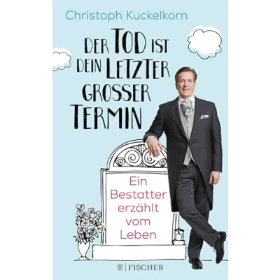 Abbildung von »Der Tod ist dein letzter großer Termin«: Ein Bestatter erzählt vom Leben