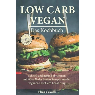 Abbildung von Low Carb VEGAN Das Kochbuch Schnell und gesund abnehmen mit über 50 der besten Rezepte aus veganen Ernährung