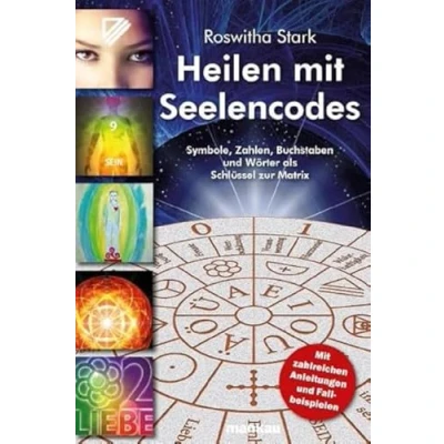 Abbildung von Heilen Mit Seelencodes. Symbole, Zahlen, Buchstaben und Wörter als Schlüssel zur Matrix: zahlreichen Anleitungen Fallbeispielen