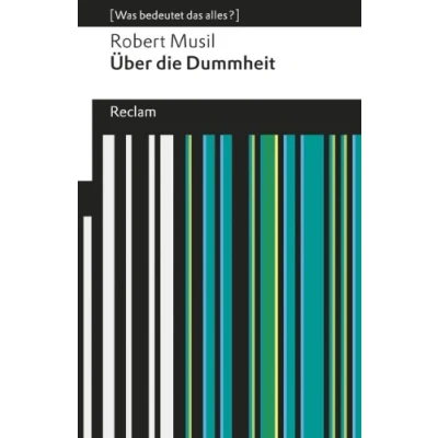 Abbildung von Über die Dummheit. [Was bedeutet das alles?]: Musil, Robert Erläuterungen; Denkanstöße; Analyse 19257 (Reclams Universal Bibliothek)