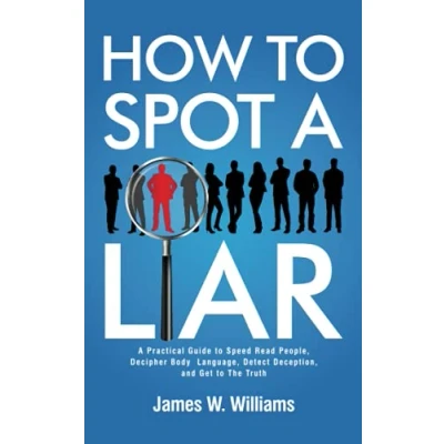 Abbildung von How to Spot A Liar: Practical Guide Speed Read People, Decipher Body Language, Detect Deception, and Get The Truth (Communication Skills Training, Band 9)