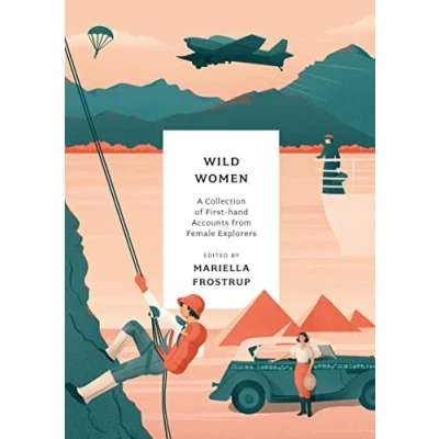 Abbildung von Wild Women: A collection of first hand accounts from female explorers