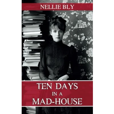 Abbildung von Ten Days in a Mad House: The 1887 Classic True Story of Women&#039;s Mental Health Asylum