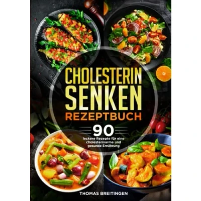 Abbildung von Cholesterin senken Rezeptbuch: 90 leckere Rezepte für eine cholesterinarme und gesunde Ernährung