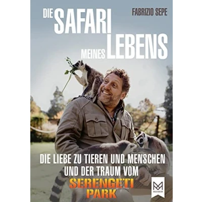 Abbildung von Die Safari meines Lebens: Liebe zu Tieren und Menschen der Traum vom Serengeti Park