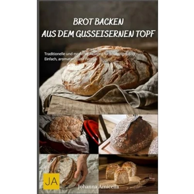 Abbildung von Brot backen aus dem gusseisernen Topf: Traditionelle und moderne Rezepte für knuspriges Einfach, aromatisch rustikal