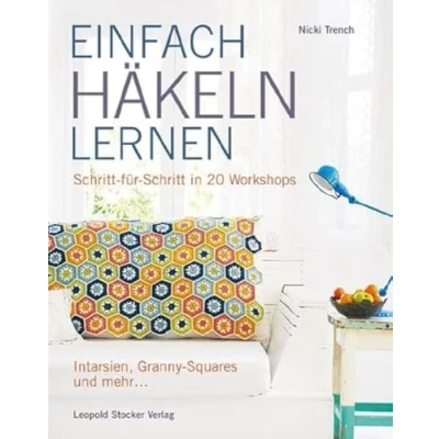 Abbildung von Einfach häkeln lernen: Schritt für in 20 Workshops Intarsien, Granny Squares und mehr