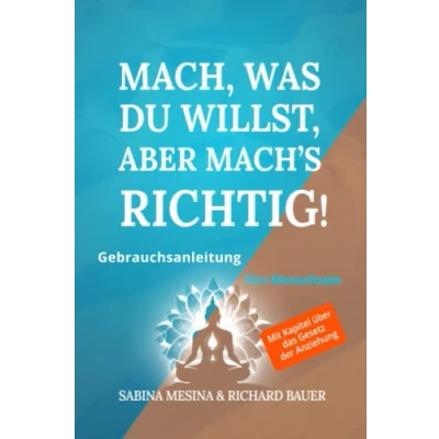 Abbildung von Mach, was du willst, aber mach’s richtig!: Gebrauchsanleitung fürs Menschsein