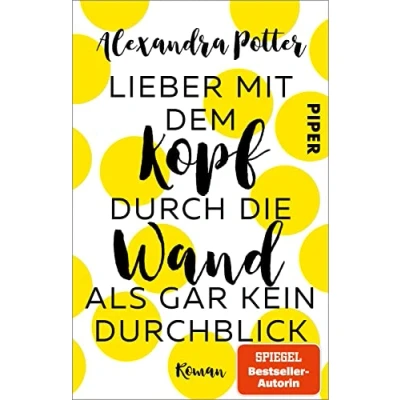 Abbildung von Lieber mit dem Kopf durch die Wand als gar kein Durchblick: Roman Romantische Komödie Herz, Humor und Hund
