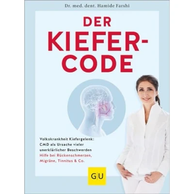 Abbildung von Der Kiefer Code: Volkskrankheit Kiefergelenk: CMD als Ursache vieler unerklärlicher Beschwerden / Hilfe bei Rückenschmerzen, Migräne, Tinnitus &amp; Co. (GU Alternativmedizin)