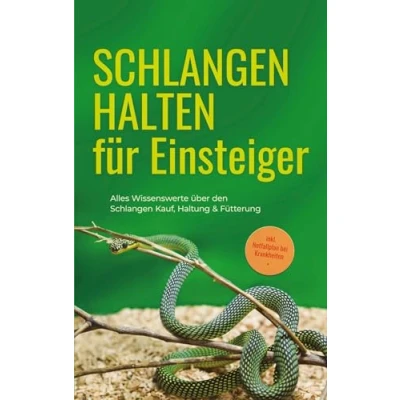 Abbildung von Schlangen halten für Einsteiger: Alles Wissenswerte über den Kauf, Haltung &amp; Fütterung inkl. Notfallplan bei Krankheiten