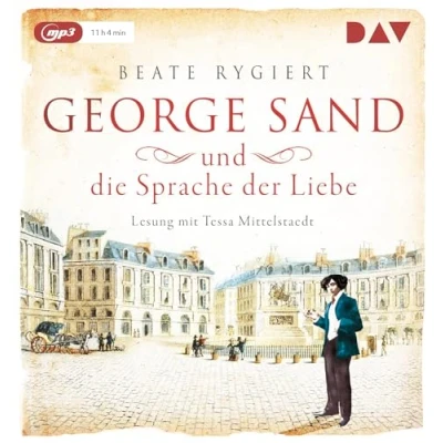 Abbildung von George Sand und die Sprache der Liebe: Lesung mit Tessa Mittelstaedt (1 mp3 CD) (Außergewöhnliche Frauen zwischen Aufbruch Liebe)
