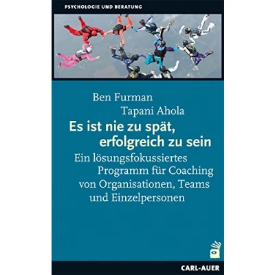 Abbildung von Es ist nie zu spät, erfolgreich sein: Ein lösungsfokussiertes Programm für Coaching von Organisationen, Teams und Einzelpersonen (Beratung, Coaching, Supervision)