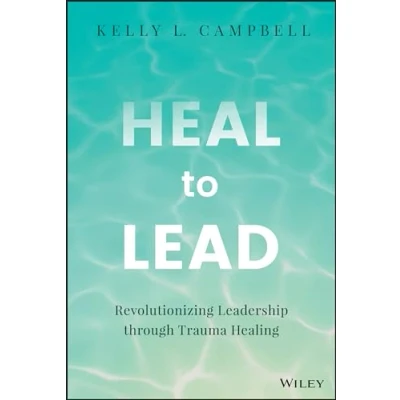 Abbildung von Heal to Lead: Revolutionizing Leadership through Trauma Healing