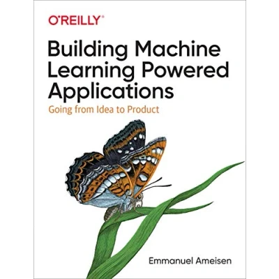 Abbildung von Building Machine Learning Powered Applications: Going from Idea to Product