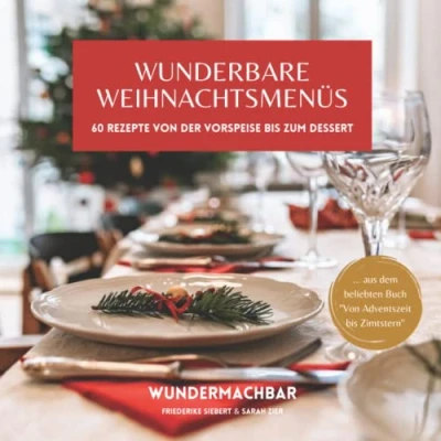 Abbildung von Wunderbare Weihnachtsmenüs: 60 Rezepte Von der Vorspeise bis zum Dessert (Weihnachten einfach lecker!)