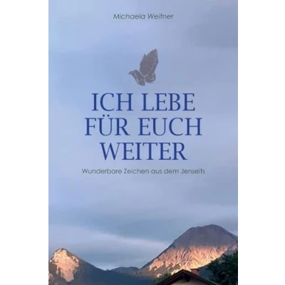 Abbildung von Ich lebe für euch weiter: Wunderbare Zeichen aus dem Jenseits