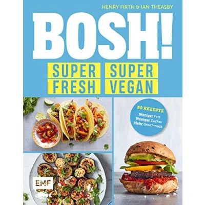 Abbildung von BOSH! super fresh vegan. weniger Fett, Zucker, mehr Geschmack: Gönn dir! 80 Rezepte: gesund aufregend vegan